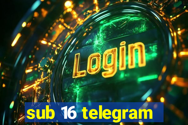 sub 16 telegram